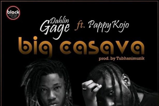 Dahlin Gage ft. Pappy Kojo - Big Cassava (Prod. by TubhaniMuzik)