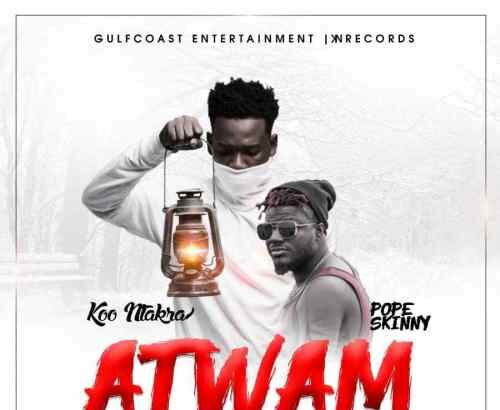 Koo Ntakra - Atwam Ft. Pope Skinny (Prod By QholaBeatz)