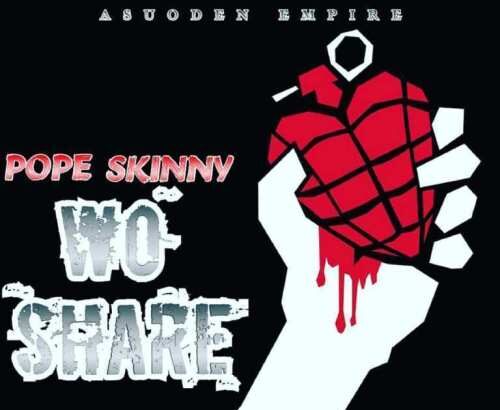 Pope Skinny - Wo Share