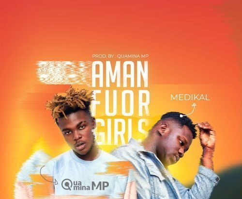 Quamina Mp ft. Medikal - Amanfuor Girls