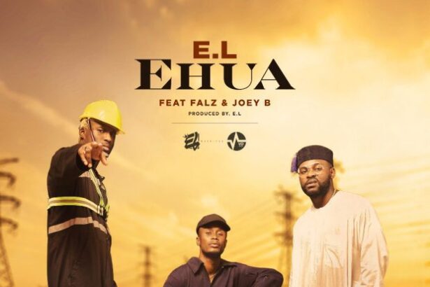 E.L – Ehua ft. Joey B x Falz (Prod. by E.L)