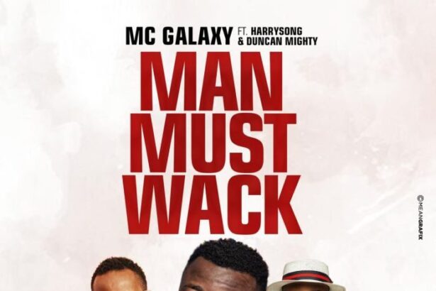 MC Galaxy ft. Harrysong x Duncan Mighty - Man Must Wack