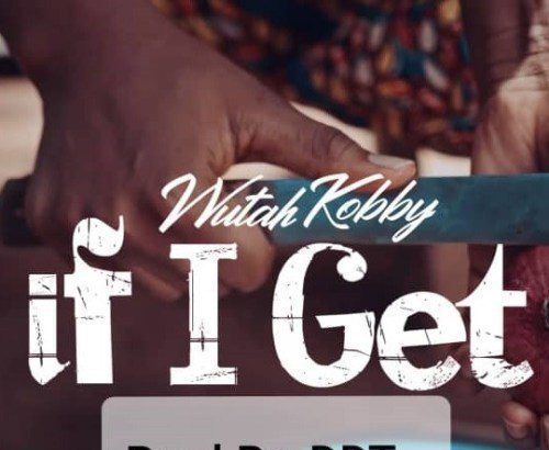 Wutah Kobby - If I Get (Prod.-by-DDT)