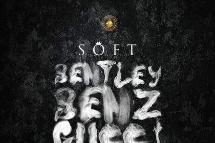 Soft – Bentley, Benz & Gucci {Mp3 Download}