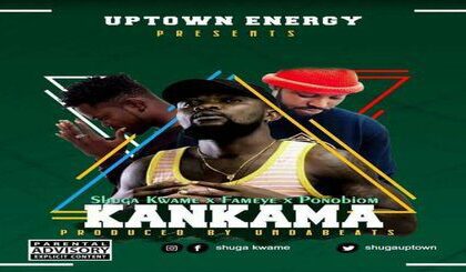 Shuga Kwame – Kankama ft. Fameye x Yaa Pono (Prod By Unda Beat)