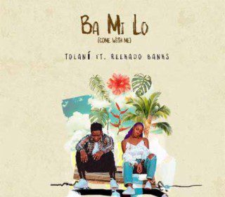 Tolani - BA MI LO Ft. Reekado Banks