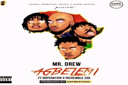 Mr Drew ft DopeNation X Incredible Zigi - Agbelemi (Prod by DatBeatgod)