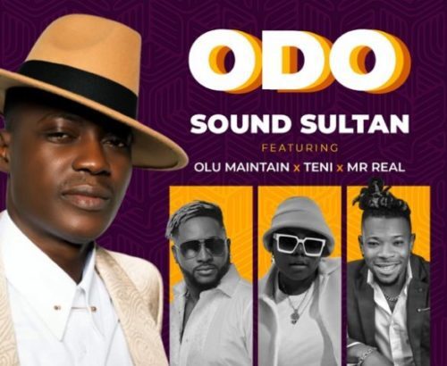 Sound Sultan – Odo ft. Olu Maintain, Teni, Mr Real