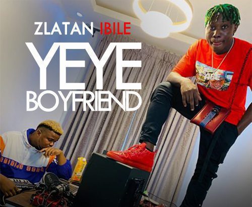 Zlatan – Yeye Boyfriend