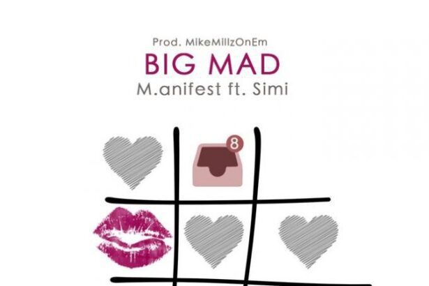 M.anifest – Big Mad Ft Simi (Prod By MikeMillzOnEm)