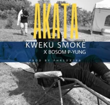 Kweku Smoke x Bosom P-Yung – Akata (Prod. by Phredxter)