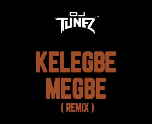 Adekunle Gold ft. DJ Tunez – Kelegbe Megbe (Remix)