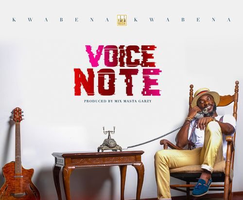 Kwabena Kwabena – Voice Note (Prod by Mix Master Garzy)