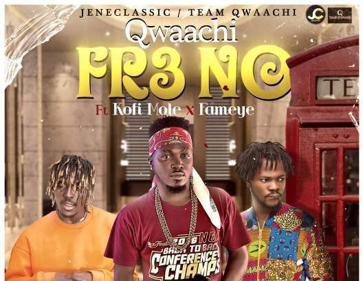 Qwaachi – Fre No ft. Kofi Mole & Fameye (Prod. by Short)