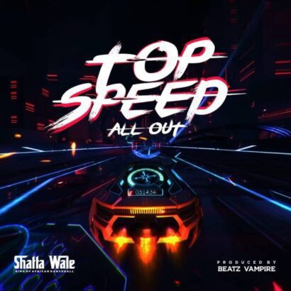 Shatta Wale - Top Speed (All Out) (Prod. By Beatz Vampire)
