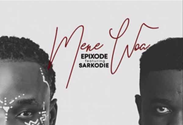 Epixode – Mene Woa ft. Sarkodie (Prod. by DreamJay)