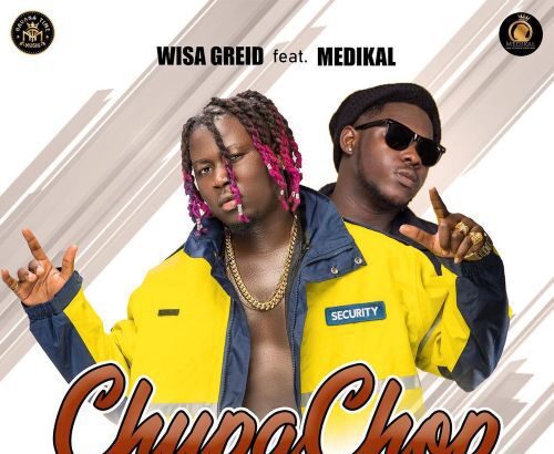 Wisa Greid – Chupa Chop ft Medikal (Prod. by ItzCJMadeIt)