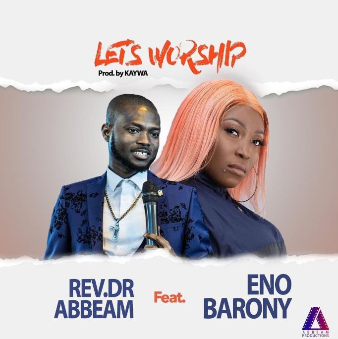 Rev. Dr. Abbeam Amponsah - Lets Worship ft. Eno Barony