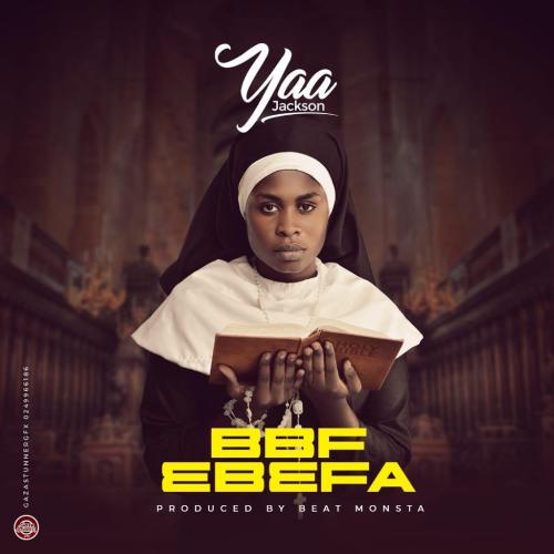 Yaa Jackson - BBF (Ebefa) (Prod. By BeatMonsta)