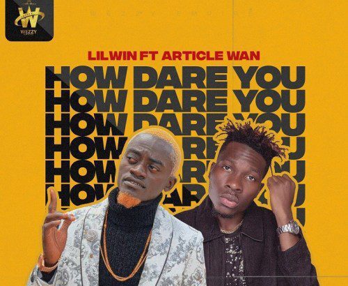 Lil Win - How Dare You ft. Article Wan