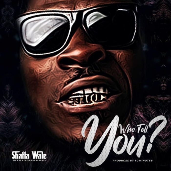 Shatta Wale - Who Tell You download mp3 music