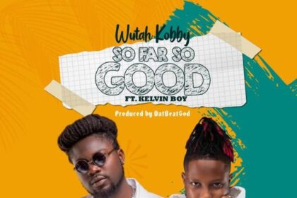 Wutah Kobby - So Far So Good ft. Kelvyn Boy