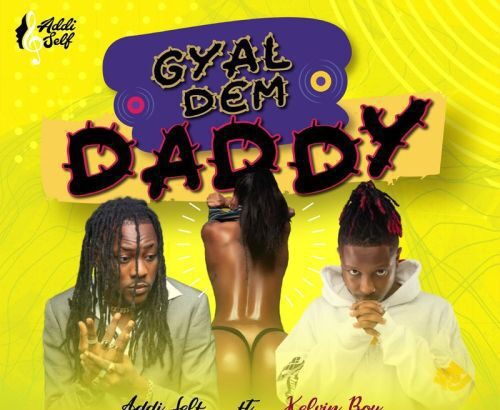 Addi Self - Gyal Dem Daddy ft. Kelvyn Boy