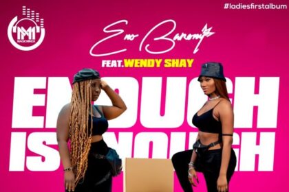 Eno Barony - Enough Is Enough ft. Wendy Shay