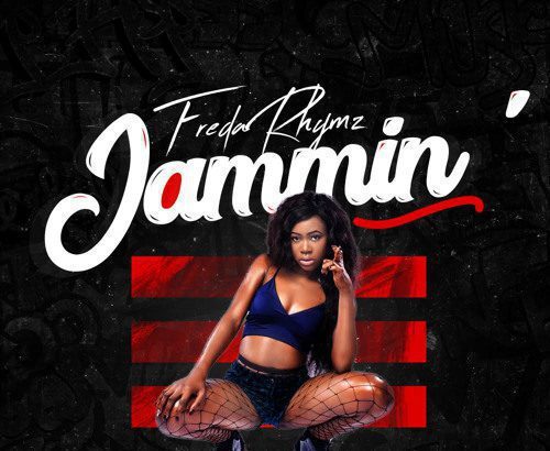 Freda Rhymz – Jammin (Prod. by DJ Breezy & Fantom)