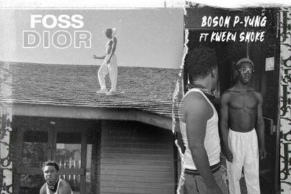 Bosom P-Yung - Foss Dior ft. Kweku Smoke