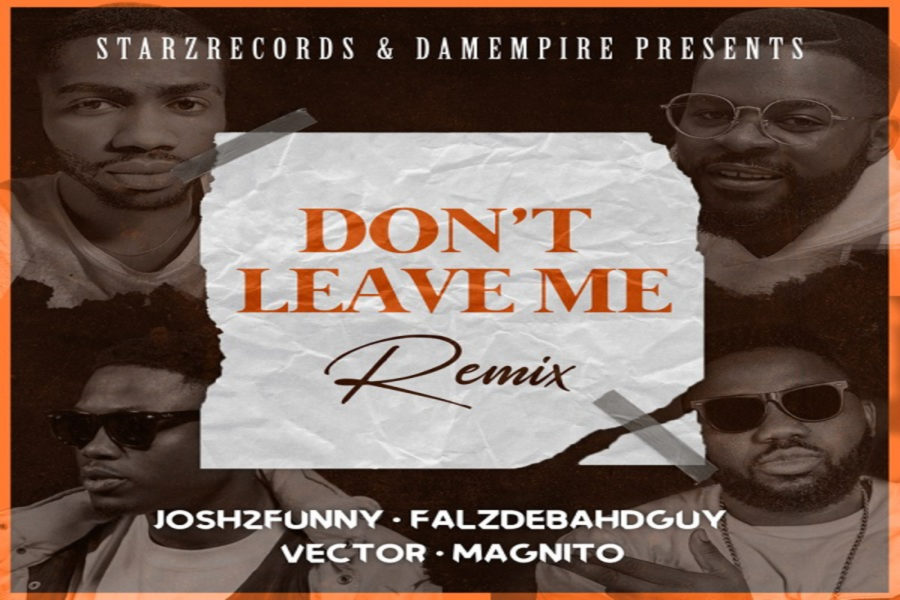 Josh2funny - Dont Leave Me (Remix ft. Falz Vector Magnito)
