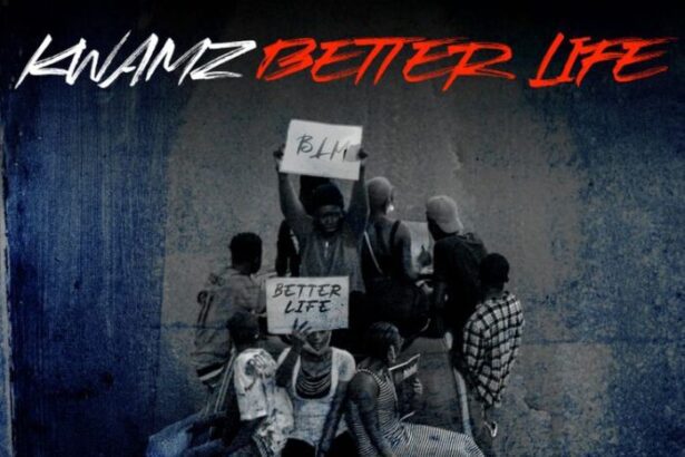 Kwamz - Better Life ft. Ghetto Boy, Sona, SK & Moelogo