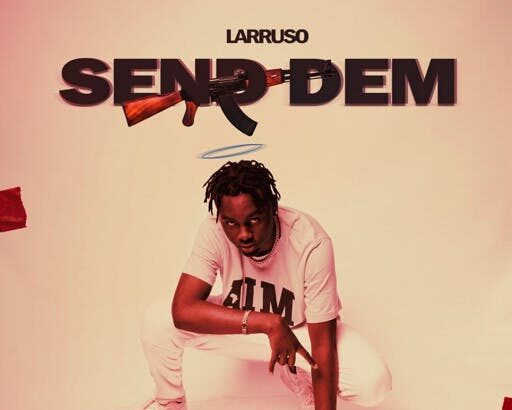 Larruso - Send Dem